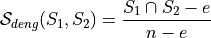 \mathcal{S}_{deng}(S_1, S_2) = \frac{S_1 \cap S_2 - e}{n - e}